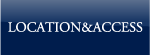LOCATION & ACCESS - ロケーション＆アクセス