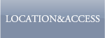 LOCATION & ACCESS - ロケーション＆アクセス